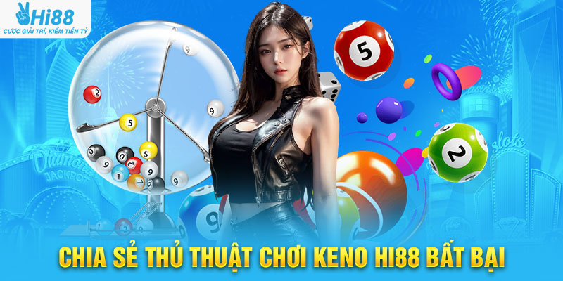 Chia Sẻ Thủ Thuật Chơi Keno Hi88 Bất Bại